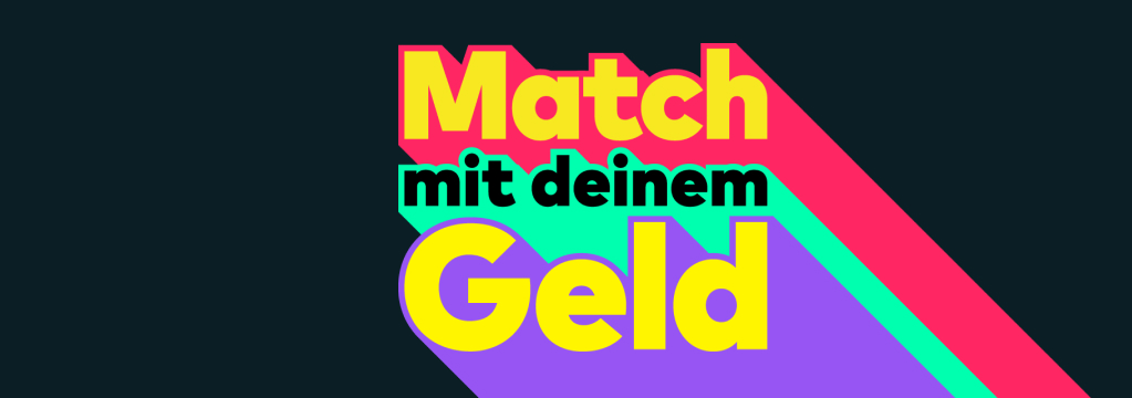 Der Schriftzug "Match mit deinem Geld" ist mit bunten Farben hinterlegt.