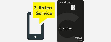 Der Ausschnitt zeigt ein Smartphone-Icon, auf dem das Hinweisfeld „3-Raten-Service“ zu lesen ist. Neben dem Smartphone-Icon ist noch eine Kreditkarte von der comdirect abgebildet. Der Ausschnitt zeigt ein Smartphone-Icon, auf dem das Hinweisfeld „3-Raten-Service“ zu lesen ist. Neben dem Smartphone-Icon ist noch eine Kreditkarte von der comdirect abgebildet.
